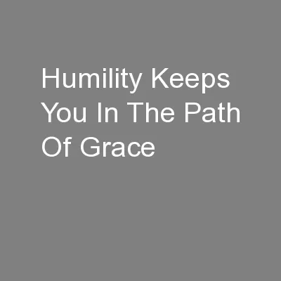 Humility Keeps You In The Path Of Grace