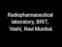 Radiopharmaceutical laboratory, BRIT, Vashi, Navi Mumbai.