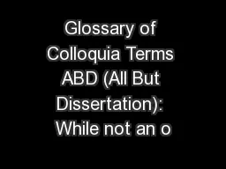 Glossary of Colloquia Terms ABD (All But Dissertation): While not an o