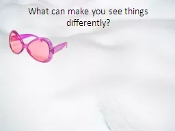 What can make you see things differently?