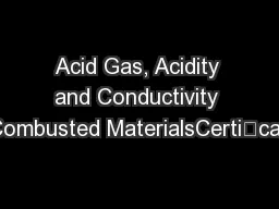 Acid Gas, Acidity and Conductivity of Combusted MaterialsCertication