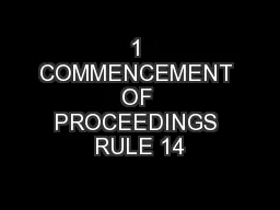 1 COMMENCEMENT OF PROCEEDINGS RULE 14