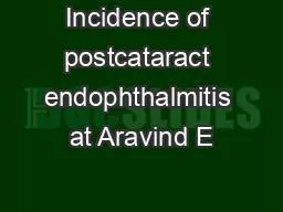 Incidence of postcataract endophthalmitis at Aravind E