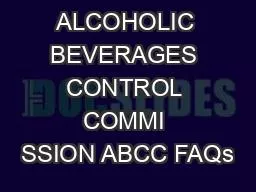 THE ALCOHOLIC BEVERAGES CONTROL COMMI SSION ABCC FAQs