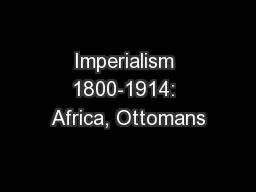 Imperialism 1800-1914: Africa, Ottomans
