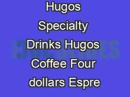 Hugos Specialty Drinks Hugos Coffee Four dollars Espre