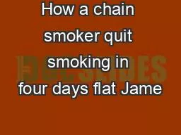 How a chain smoker quit smoking in four days flat Jame