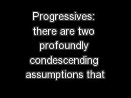 Progressives: there are two profoundly condescending assumptions that