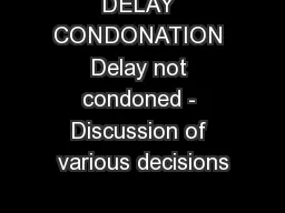 DELAY CONDONATION Delay not condoned - Discussion of various decisions
