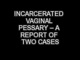 INCARCERATED VAGINAL PESSARY – A REPORT OF TWO CASES