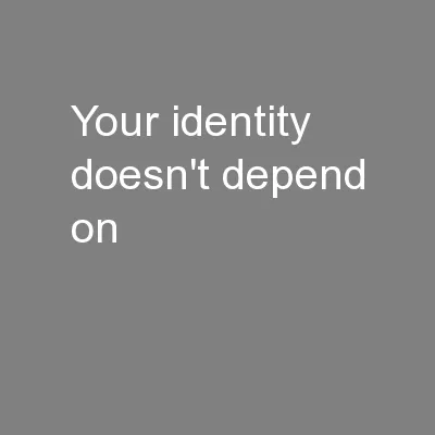 Your identity doesn't depend on
