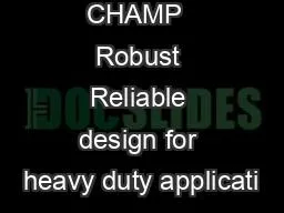 CHAMP  Robust Reliable design for heavy duty applicati