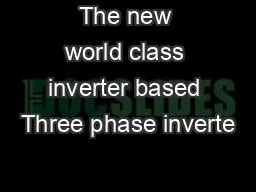 The new world class inverter based Three phase inverte