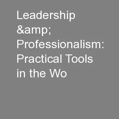 Leadership & Professionalism: Practical Tools in the Wo