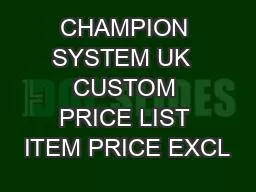 CHAMPION SYSTEM UK  CUSTOM PRICE LIST ITEM PRICE EXCL