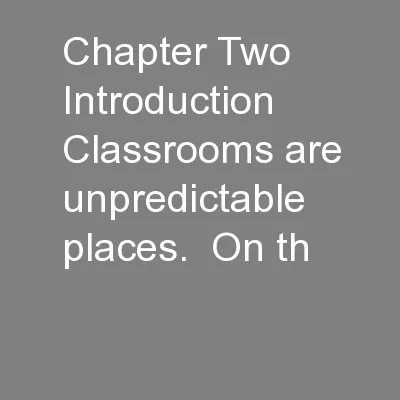 Chapter Two Introduction   Classrooms are unpredictable places.  On th