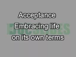 Acceptance Embracing life on its own terms