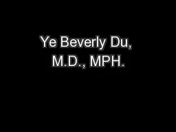 Ye Beverly Du, M.D., MPH.