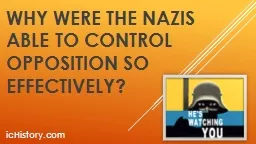 Why were the Nazis able to control opposition so effectivel