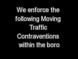 We enforce the following Moving Traffic Contraventions within the boro