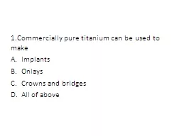 1.Commercially pure titanium can be used to make
