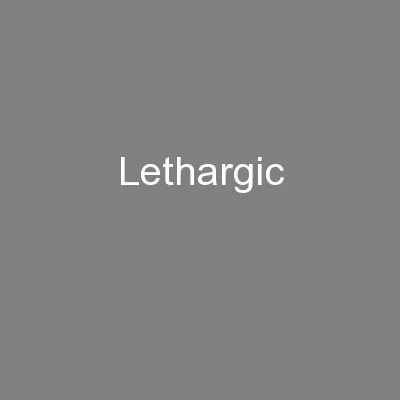 Lethargic