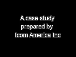 A case study prepared by Icom America Inc