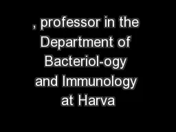 , professor in the Department of Bacteriol-ogy and Immunology at Harva
