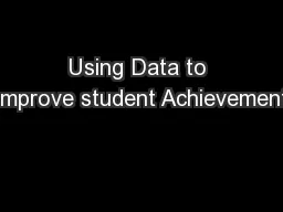 Using Data to Improve student Achievement