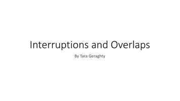 Interruptions and Overlaps