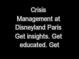 Crisis Management at Disneyland Paris Get insights. Get educated. Get