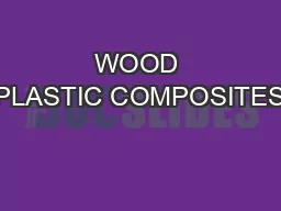 WOOD PLASTIC COMPOSITES