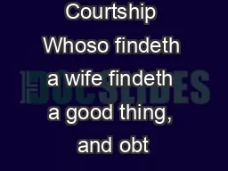 Christian Courtship Whoso findeth a wife findeth a good thing, and obt