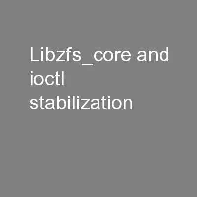 libzfs_core and ioctl stabilization