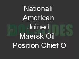 Nationali American Joined Maersk Oil  Position Chief O