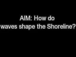 AIM: How do waves shape the Shoreline?
