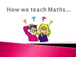 How we teach Maths...