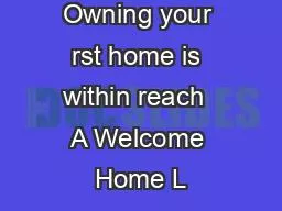 Owning your rst home is within reach  A Welcome Home L