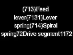 (713)Feed lever(7131)Lever spring(714)Spiral spring72Drive segment1172