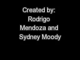 Created by: Rodrigo Mendoza and Sydney Moody