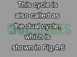 This cycle is also called as the dual cycle, which is shown in Fig.4.6