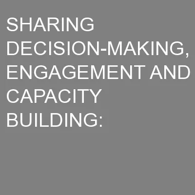 SHARING DECISION-MAKING, ENGAGEMENT AND CAPACITY BUILDING: