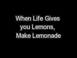 When Life Gives you Lemons, Make Lemonade