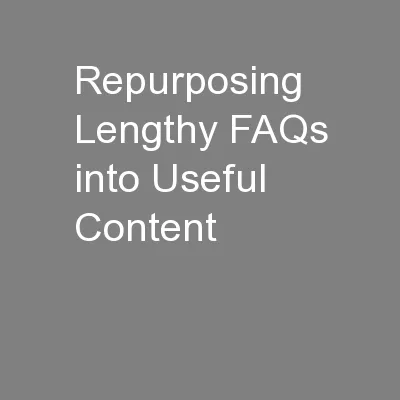 Repurposing Lengthy FAQs into Useful Content