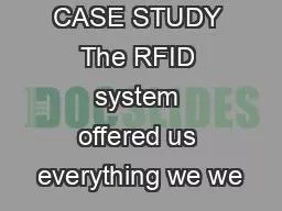 CASE STUDY The RFID system offered us everything we we