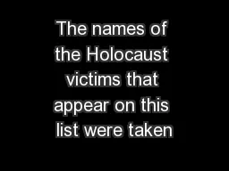 The names of the Holocaust victims that appear on this list were taken