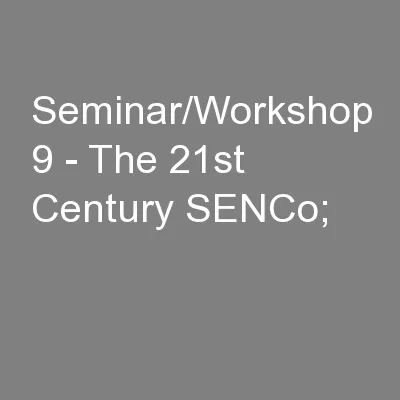 Seminar/Workshop 9 - The 21st Century SENCo;