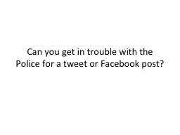 Can you get in trouble with the Police for a tweet or Faceb