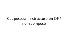 Cas possessif / structure en OF / nom composé