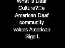 What is Deaf Culture?e American Deaf community values American Sign L